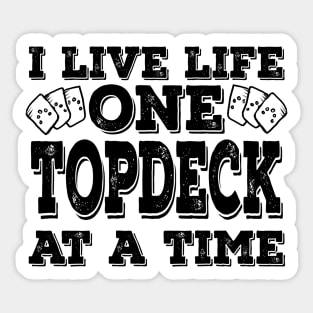 I Live Life One Topdeck At A Time Black Sticker